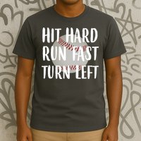 Hit Hard Run Fast Turn Left Baseball T-Shirt