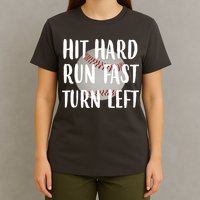 Hit Hard Run Fast Turn Left Baseball T-Shirt