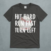 Hit Hard Run Fast Turn Left Baseball T-Shirt