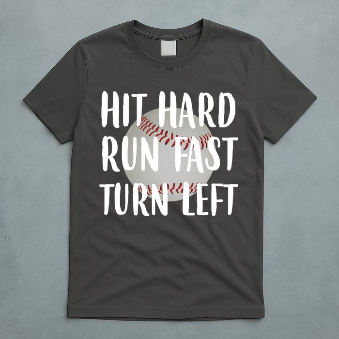 Hit Hard Run Fast Turn Left Baseball T-Shirt