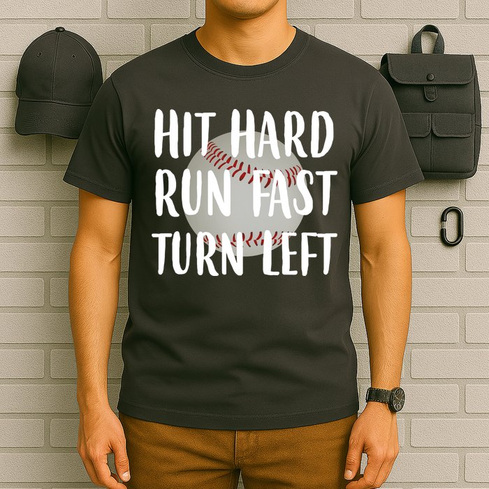 Hit Hard Run Fast Turn Left Baseball T-Shirt