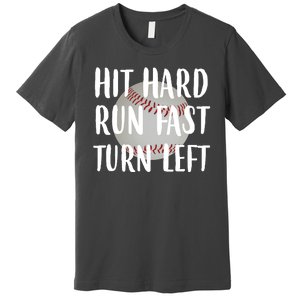 Hit Hard Run Fast Turn Left Baseball Premium T-Shirt