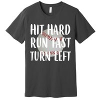 Hit Hard Run Fast Turn Left Baseball Premium T-Shirt