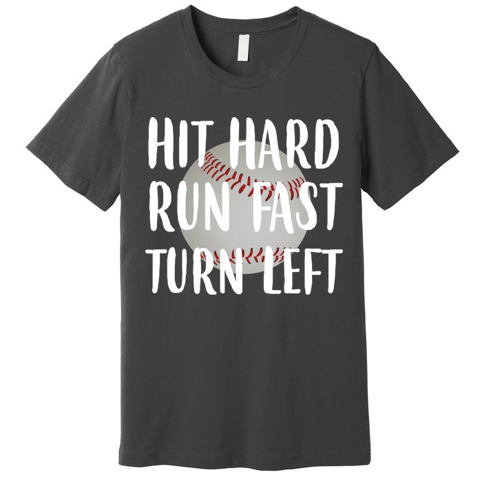 Hit Hard Run Fast Turn Left Baseball Premium T-Shirt