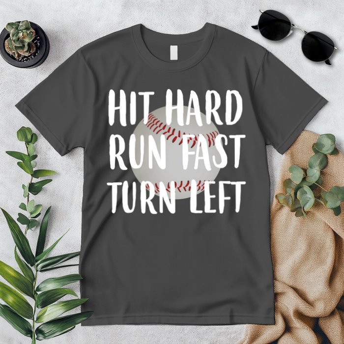 Hit Hard Run Fast Turn Left Baseball Premium T-Shirt