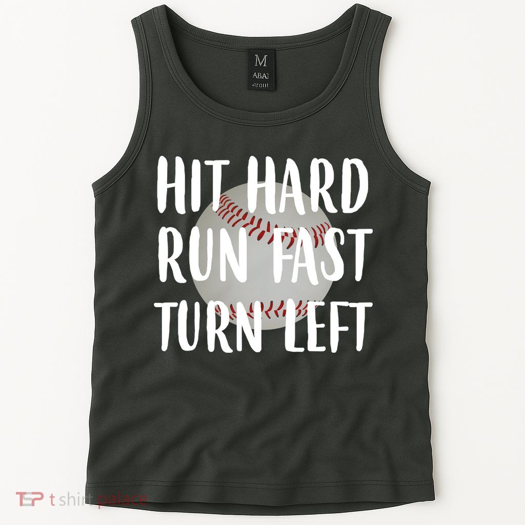 Hit Hard Run Fast Turn Left Baseball Tank Top