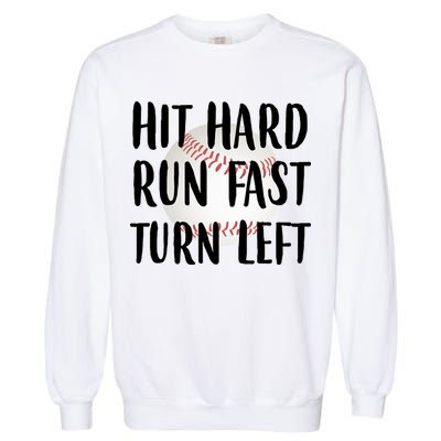 Hit Hard Run Fast Turn Left Baseball Garment-Dyed Sweatshirt