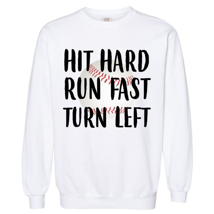Hit Hard Run Fast Turn Left Baseball Garment-Dyed Sweatshirt
