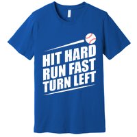 Hit Hard Run Fast Turn Left Gift Premium T-Shirt