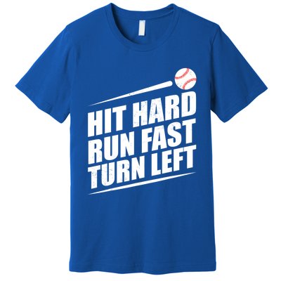 Hit Hard Run Fast Turn Left Gift Premium T-Shirt