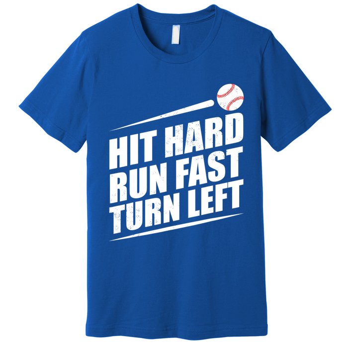 Hit Hard Run Fast Turn Left Gift Premium T-Shirt