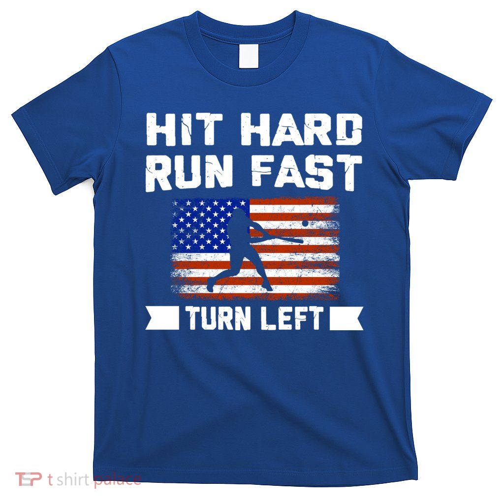 Hit Hard Run Fast Turn Left Baseball Gift T-Shirt