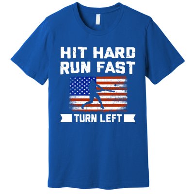 Hit Hard Run Fast Turn Left Baseball Gift Premium T-Shirt