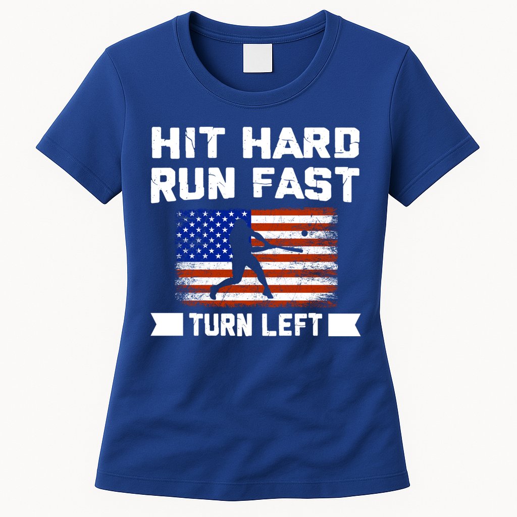 Hit Hard Run Fast Turn Left Baseball Gift Womens T-Shirt