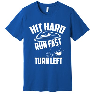 Hit Hard Run Fast Turn Left Baseball Softball Funny Fan Gift Premium T-Shirt