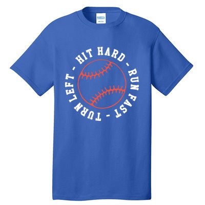 Hit Hard Run Fast Turn Left Baseball Softball Funny Gift Tall T-Shirt