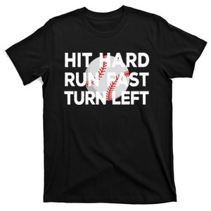 Hit Hard Run Fast Turn Left Baseball T-Shirt