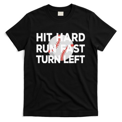 Hit Hard Run Fast Turn Left Baseball T-Shirt