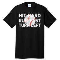 Hit Hard Run Fast Turn Left Baseball Tall T-Shirt