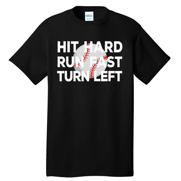 Hit Hard Run Fast Turn Left Baseball Tall T-Shirt