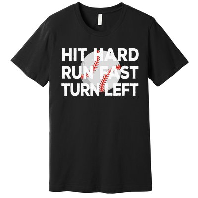 Hit Hard Run Fast Turn Left Baseball Premium T-Shirt