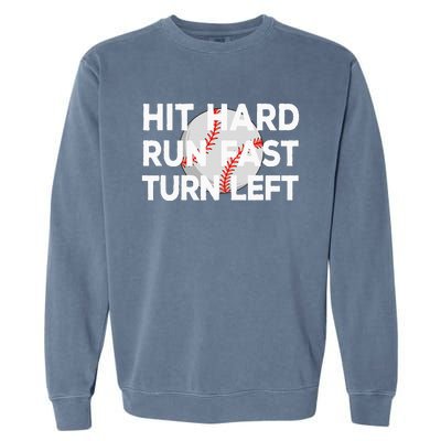 Hit Hard Run Fast Turn Left Baseball Garment-Dyed Sweatshirt