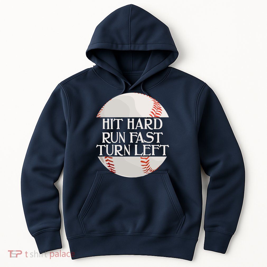Hit Hard Run Fast Turn Left Funny Baseball Hoodie
