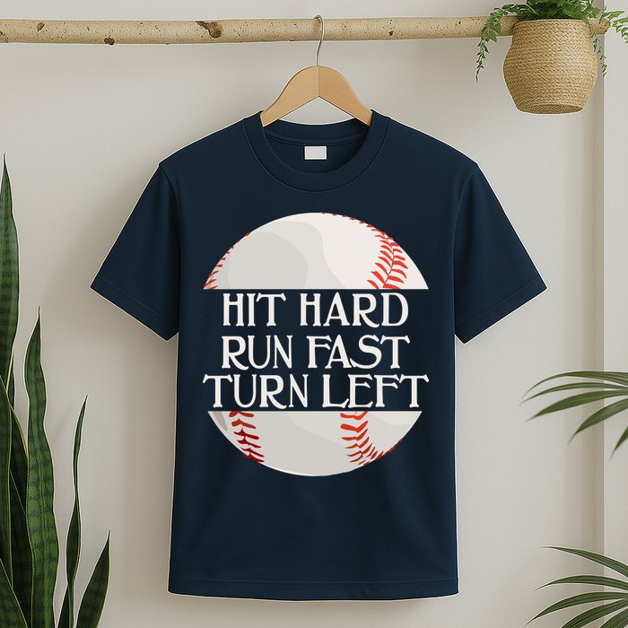 Hit Hard Run Fast Turn Left Funny Baseball T-Shirt