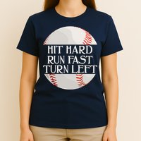 Hit Hard Run Fast Turn Left Funny Baseball T-Shirt