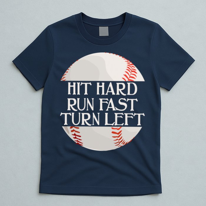 Hit Hard Run Fast Turn Left Funny Baseball T-Shirt