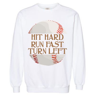 Hit Hard Run Fast Turn Left Funny Baseball Garment-Dyed Sweatshirt