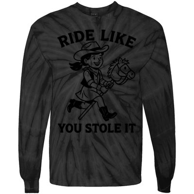 Hobby Horse Ride Like You Stole It, Cowgirl Hobby Horsing Tie-Dye Long Sleeve Shirt