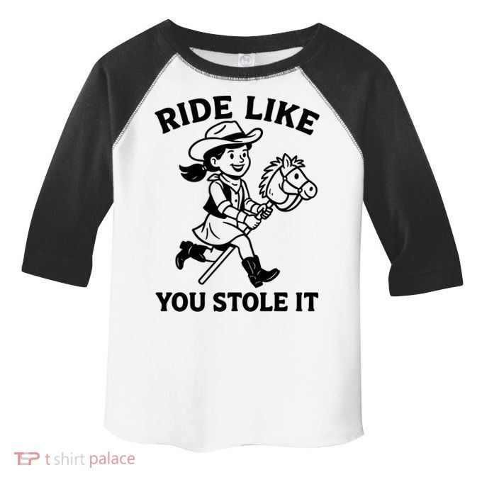 Hobby Horse Ride Like You Stole It, Cowgirl Hobby Horsing Toddler Fine Jersey T-Shirt