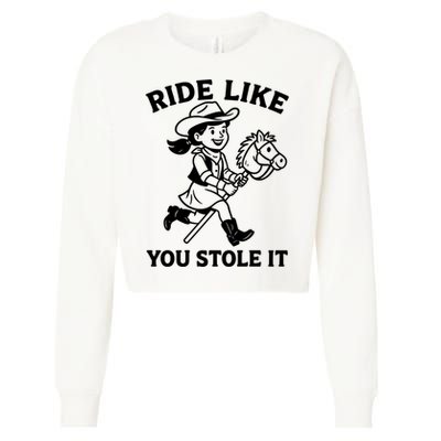 Hobby Horse Ride Like You Stole It, Cowgirl Hobby Horsing Cropped Pullover Crew