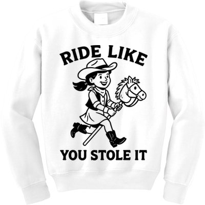 Hobby Horse Ride Like You Stole It, Cowgirl Hobby Horsing Kids Sweatshirt