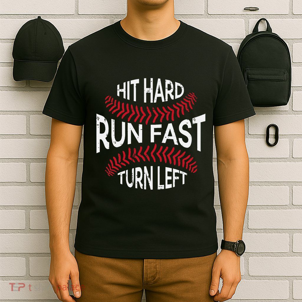 Hit Hard Run Fast Turn Left Funny Baseball Player T-Shirt