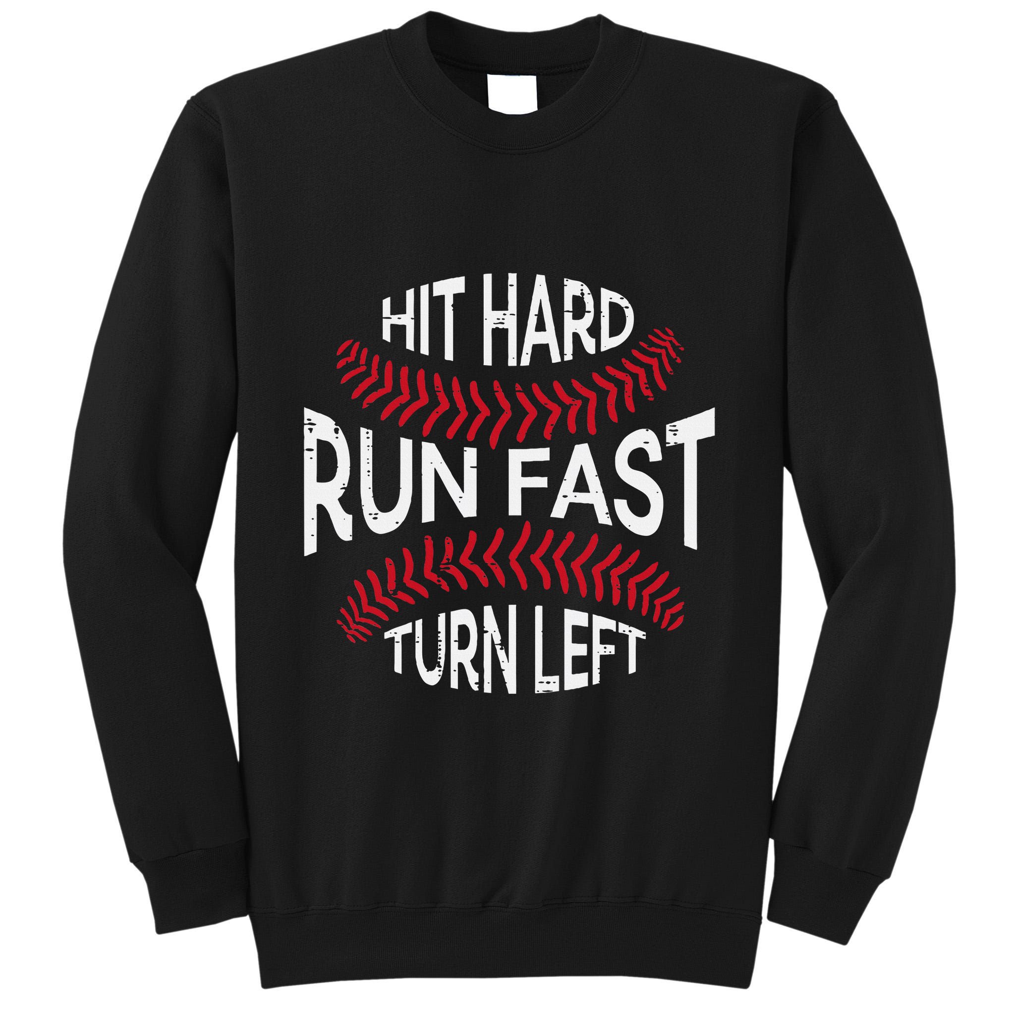 Hit Hard Run Fast Turn Left Funny Baseball Player Tall Sweatshirt