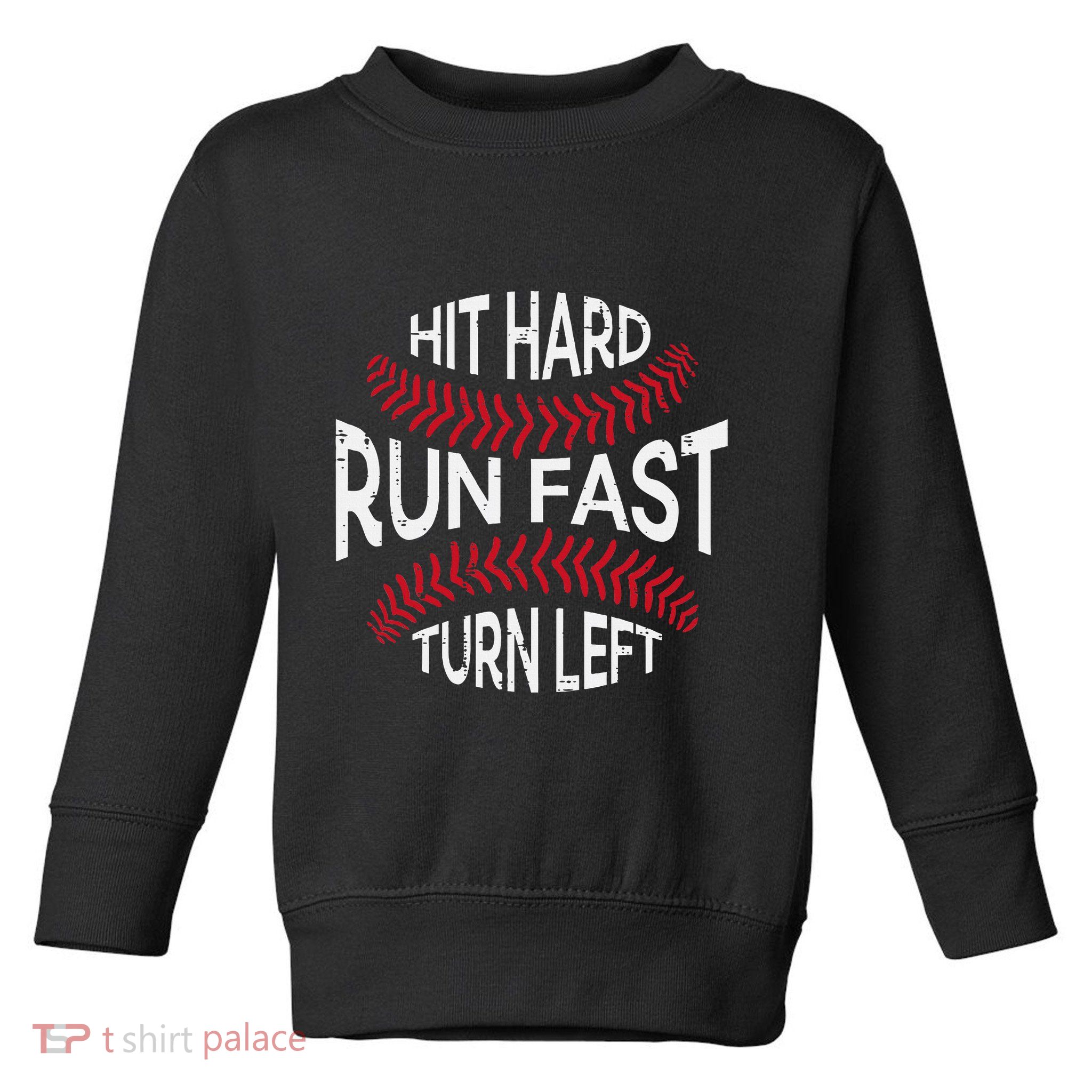 Hit Hard Run Fast Turn Left Funny Baseball Player Toddler Sweatshirt