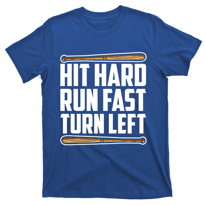 Hit Hard Run Fast Turn Left Gift Funny Baseball Player Gift T-Shirt