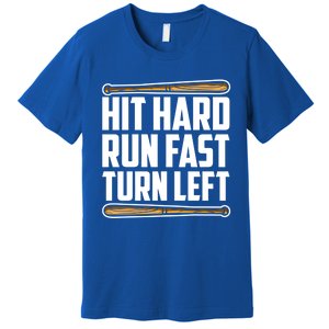 Hit Hard Run Fast Turn Left Gift Funny Baseball Player Gift Premium T-Shirt