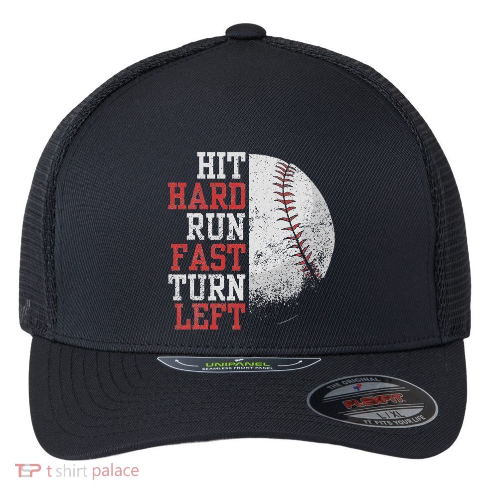Hit Hard Run Fast Turn Left Funny Baseball Player Fan Funny Flexfit Unipanel Trucker Cap