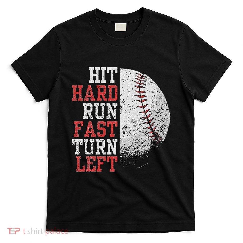 Hit Hard Run Fast Turn Left Funny Baseball Player Fan Funny T-Shirt