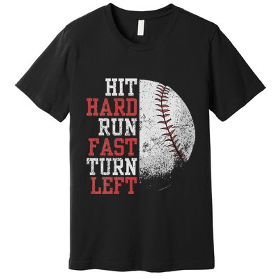 Hit Hard Run Fast Turn Left Funny Baseball Player Fan Funny Premium T-Shirt