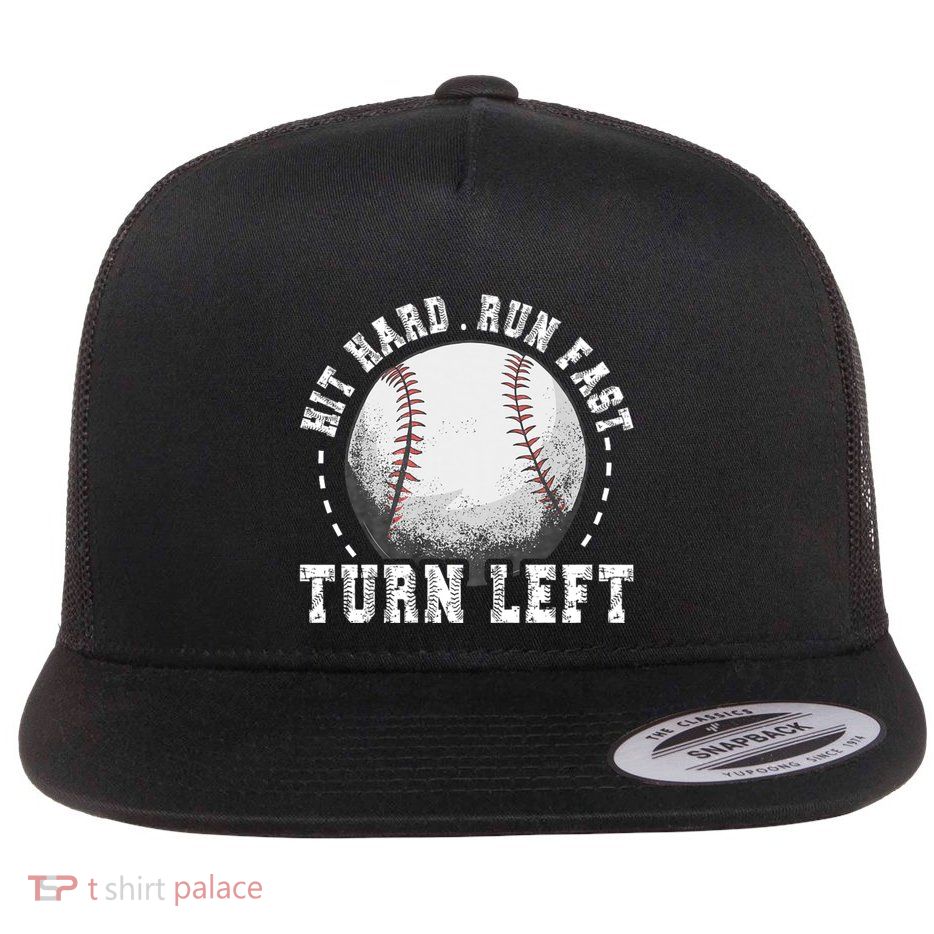 Hit Hard Run Fast Turn Left Baseball Player Flat Bill Trucker Hat