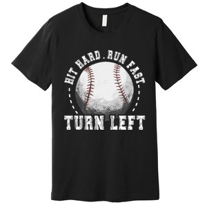 Hit Hard Run Fast Turn Left Baseball Player Premium T-Shirt