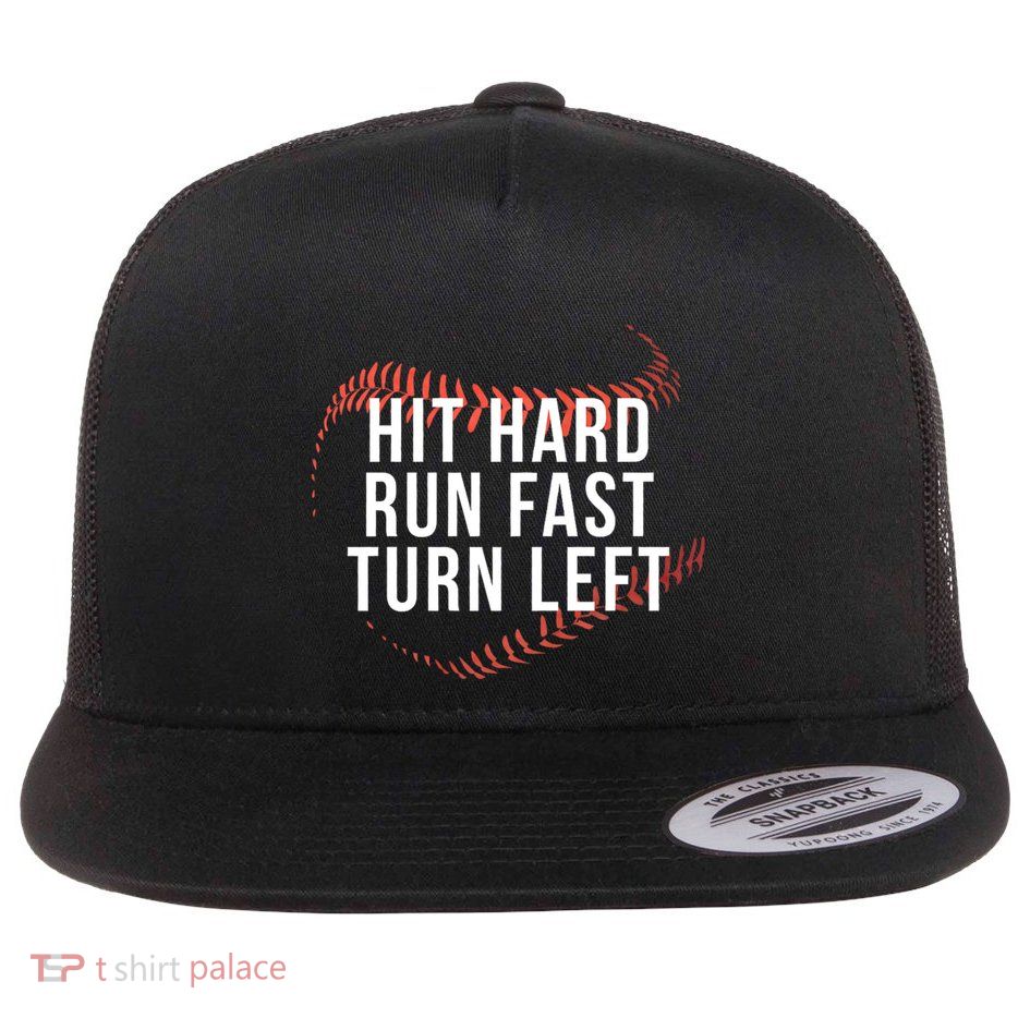 Hit Hard Run Fast Turn Left Baseball Player Flat Bill Trucker Hat