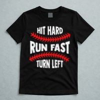Hit Hard Run Fast Turn Left For A Baseball Player T-Shirt