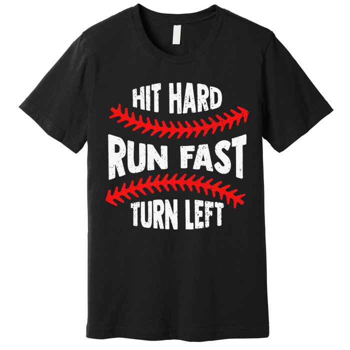 Hit Hard Run Fast Turn Left For A Baseball Player Premium T-Shirt