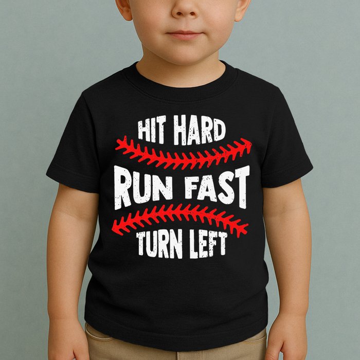 Hit Hard Run Fast Turn Left For A Baseball Player Toddler T-Shirt