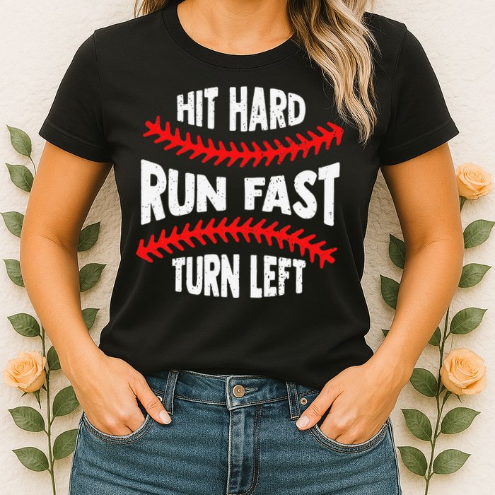 Hit Hard Run Fast Turn Left For A Baseball Player Womens T-Shirt